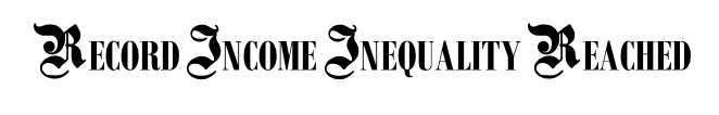 RECORD INCOME INEQUALITY REACHED
